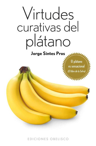 Virtudes curativas del plátano (Bolsillo): El plátano es sensacional (El libro de la selva), de Sintes Pros, Jorge. Editorial Ediciones Obelisco, tapa blanda en español, 2013