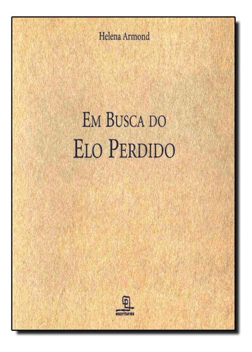 Em Busca do Elo Perdido, de Helena Armond. Editora Escrituras, capa mole em português