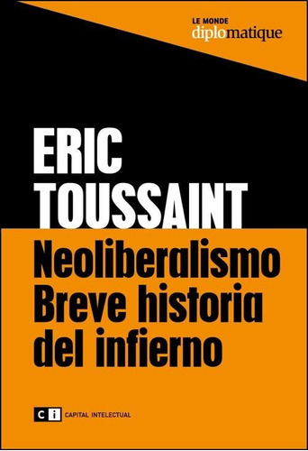 Neoliberalismo, Breve Historia Del Infierno - Eric Toussaint