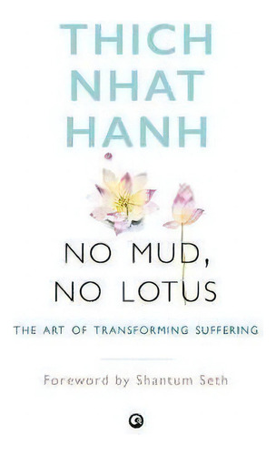 No Mud, No Lotus : The Art Of Transforming Suffering, De Thich Nhat Hanh. Editorial Aleph Book Company, Tapa Blanda En Inglés