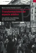 Comprar Transformaciones Del Espacio Publico: Los Actores, Las Prácticas, Las Representaciones, De Chardon, Maria Cristina. Categorías, Vol. 1. Editorial La Crujia, Tapa Tapa Blanda En Español