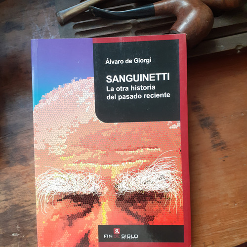 Sangunetti, La Otra Historia Del Pasado Reciente/ De Giorgi