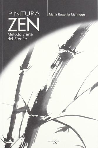 Pintura Zen: Método y arte del sumi-e, de MANRIQUE MARIA EUGENIA. Editorial Kairos, tapa blanda en español, 2006