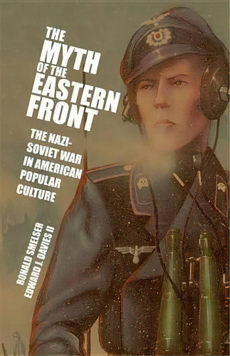 The Myth Of The Eastern Front : The Nazi-soviet War In American Popular Culture, De Ronald M. Smelser. Editorial Cambridge University Press, Tapa Blanda En Inglés