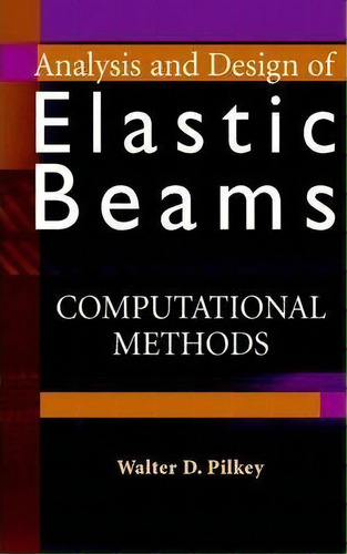 Analysis And Design Of Elastic Beams : Computational Methods, De Walter D. Pilkey. Editorial John Wiley & Sons Inc, Tapa Dura En Inglés