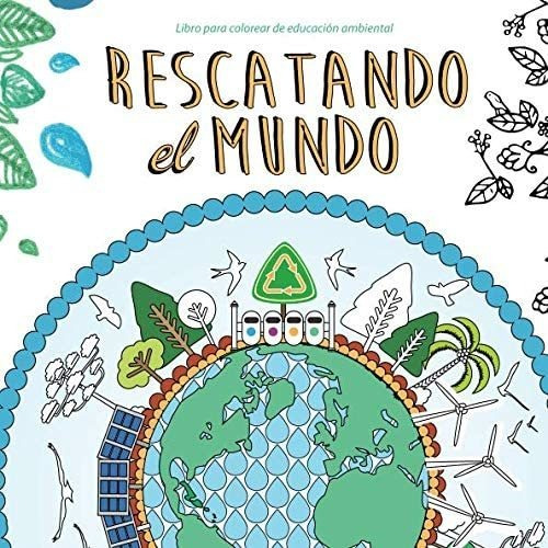 Libro: Rescatando El Mundo: Educación Ambiental (spanish Edi