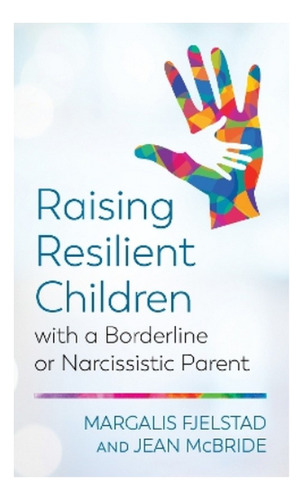 Raising Resilient Children With A Borderline Or Narciss. Ebs