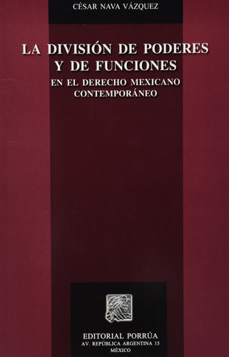 La División De Poderes Y De Funciones En El Derecho Mexicano Contemporáneo, De César Nava Vázquez. Editorial Porrúa México, Tapa Blanda, Edición 2a En Español, 2008