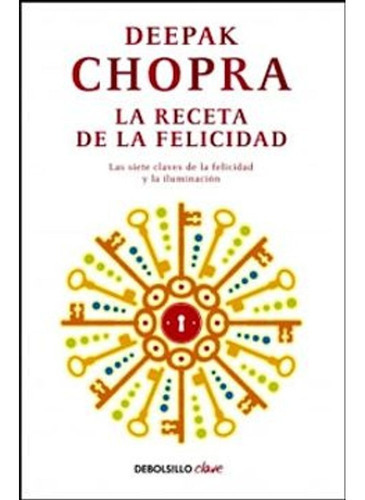 La Receta De La Felicidad / Deepak Chopra, De Chopra, Deepak. Editorial Debolsillo, Tapa Blanda En Español, 2013