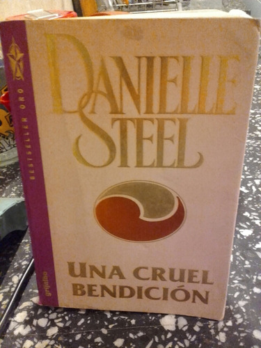 Libro Una Cruel Bendición. Danielle Steel. Año 1992