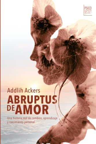 Abruptus De Amor: Una Historia Real De Cambios Aprendizaje Y