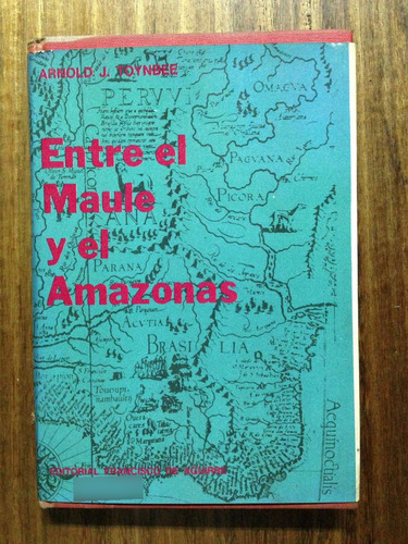 Entre El Maule Y El Amazonas - Arnold J. Toynbee -tomo 9