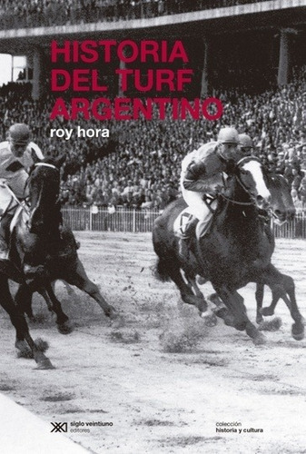 Imagen 1 de 1 de Historia Del Turf Argentino - Roy Hora - Siglo Xxi - Libro