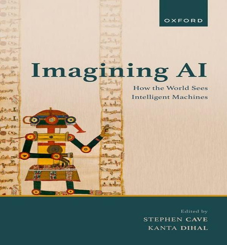 Imagining Ai: How The World Sees Intelligent Machines, De Stephen Cave. Editorial Oxford University Press, Tapa Dura En Inglés
