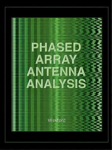 Phased Array Antenna Analysis (computational Electromagnetics, De D T Mcgraith. Editorial Wexford College Press, Tapa Blanda En Inglés