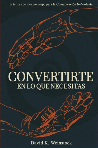 Convertirte En Lo Que Necesitas, De David Weinstock. Editorial Ediciones Corazonables, Tapa Blanda En Español, 2021