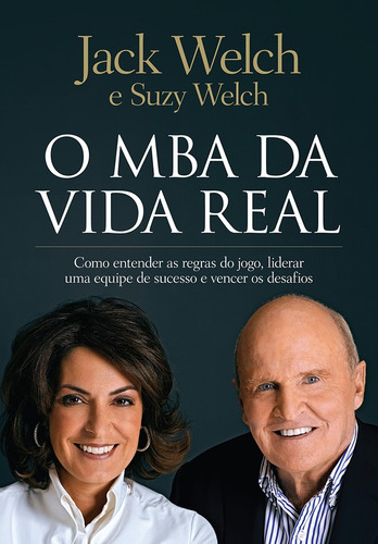 O MBA da vida real: Como entender as regras do jogo, liderar uma equipe de sucesso e vencer os desafios, de Welch, Jack. Editora GMT Editores Ltda., capa mole em português, 2016