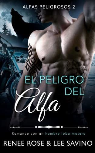 El Peligro Del Alfa Un Romance Con Un Hombre Lobo.., De Rose, Renee. Editorial Independently Published En Español