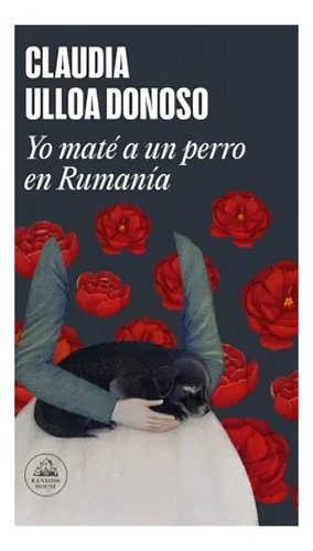 Libro Yo Mate A Un Perro En Rumania /claudia Ulloa Donoso