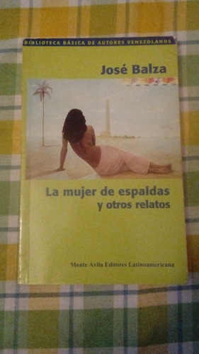 Libro: La Mujer De Espaldas Y Otros Relatos, José Balza