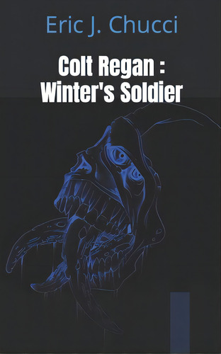 Colt Regan: Winter's Soldier, De Chucci, Eric J.. Editorial Createspace, Tapa Blanda En Inglés