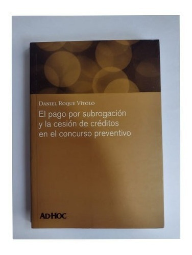 El Pago Por Subrogacion Y La Cesion De Creditos, De Vitolo, Daniel Roque. Editorial Ad-hoc, Tapa Blanda, Edición 1 En Español