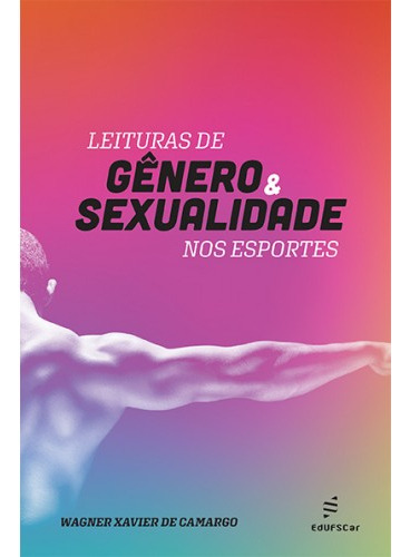 Leituras De Gênero E Sexualidade Nos Esportes, De Wagner Xavier De Camargo. Editora Edufscar, Capa Mole Em Português, 2021
