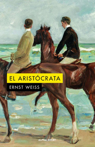 El Aristocrata, De Weiss, Ernst. Editorial Ediciones Alpha Decay S.a, Tapa Blanda En Español