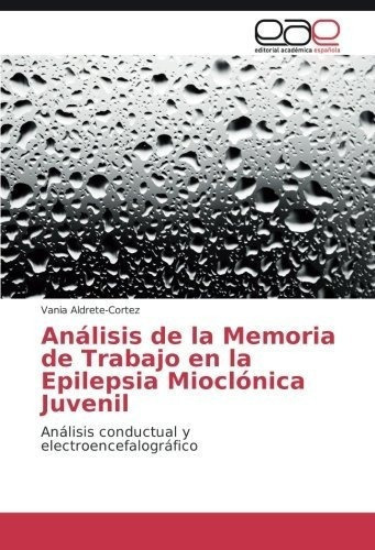 Analisis De La Memoria De Trabajo En La Epilepsia.., De Aldrete-cortez, Vania. Editorial Academica Española En Español