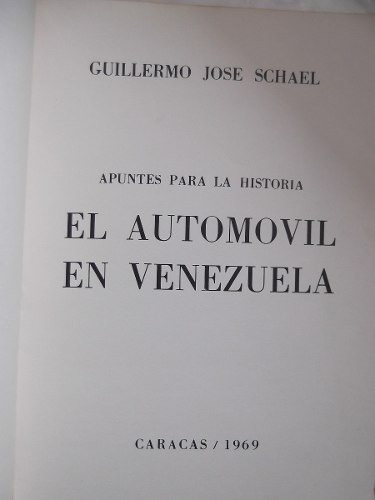 Apuntes Para La Historia El Automovil En Venezuela - Schael 