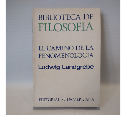 El Camino De La Fenomenologia Ludwig Landgrebe Sudamericana