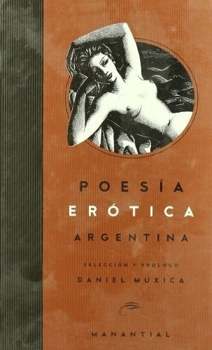 Poesia Erotica Argentina - Muxica Daniel Seleccion P, De Muxica Daniel Seleccion Prolog. Editorial Manantial En Español