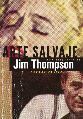 Arte Salvaje: Una Biografía De Jim Thompson: 7 (es Pop Ensay