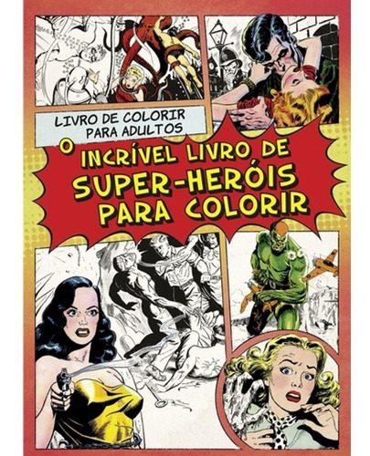 Imagem 1 de 1 de O Incrivel Livro De Super Herois Para Colorir