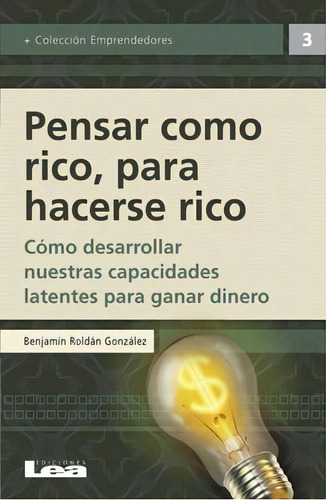 Pensar Como Rico, Para Hacerse Rico, De Benjamin Roldan Gonzalez. Editorial Sin Editorial En Español