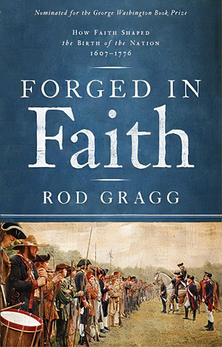 Forged In Faith: How Faith Shaped The Birth Of The Nation 1607-1776, De Gragg, Rod. Editorial Howard Pub Co Inc, Tapa Blanda En Inglés