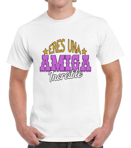 Remera De Hombre Con Frase Eres Una Amiga Increible Amistad