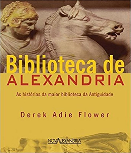 Biblioteca De Alexandria - 02 Ed: Biblioteca De Alexandria - 02 Ed, De Flower, Derek Adie. Editora Nova Alexandria, Capa Mole, Edição 2 Em Português