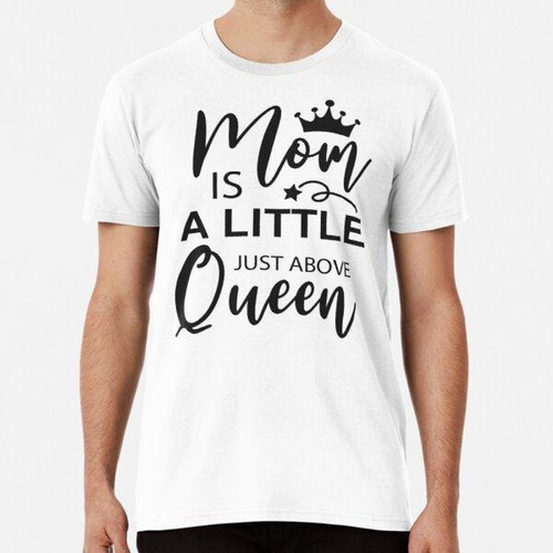 Remera Mom Is A Little Just Queen Algodon Premium