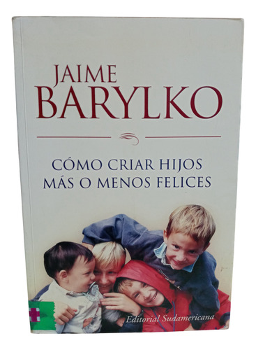 Como Criar Hijos Mas O Menos Felices - Jaime Barylko - (Usado)