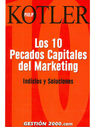 Los 10 Pecados Capitales Del Marketing. Indicios Y Solucion, De Philip Kotler. 8496426290, Vol. 1. Editorial Editorial Grupo Planeta, Tapa Blanda, Edición 2005 En Español, 2005