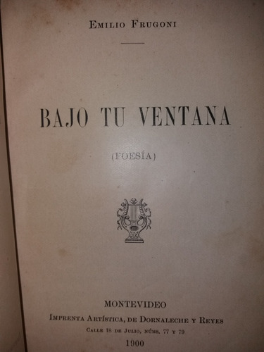 1900 Emilio Frugoni 1er Libro Bajo Tu Ventana Poesia Escaso
