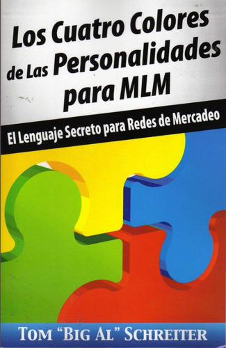 Los Cuatro Colores De Las Personalidades Para Mlm : El Lenguaje Secreto Para Redes De Mercadeo, De Tom Big Al Schreiter. Editorial Fortune Network Publishing Inc, Tapa Blanda En Español