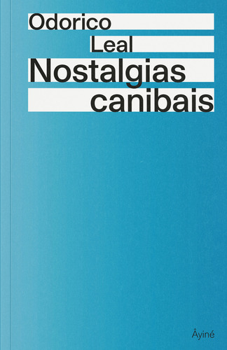 Nostalgias Canibais, De Odorico Leal. Editorial Editora Âyiné, Capa Dura, Edição 1 Em Português, 2024