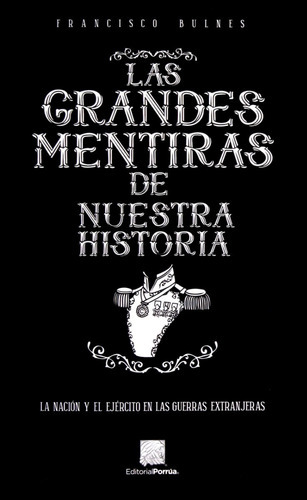 Las Grandes Mentiras De Nuestra Historia, De Bulnes, Francisco. Editorial Porrúa México En Español