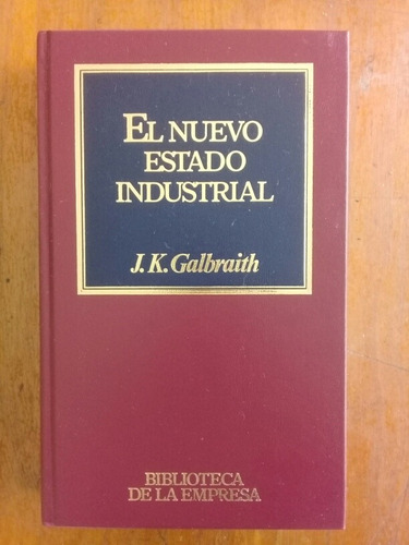 El Nuevo Estado Industrial. J K Galbraith . Orbis