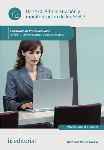 Administración Y Monitorización De Los Sgbd. Ifct0310 - Administración De Bases De Datos, De Juan Luis Perles García. Ic Editorial, Tapa Blanda En Español, 2015