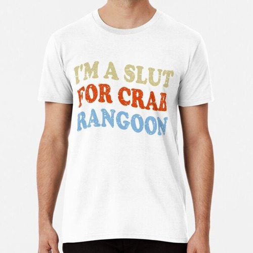 Remera Crab Rangoon Meme - I'm A Slut For Crab Rangoon Algod