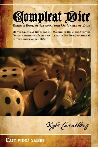 Compleat Dice - Being A Book Of Instructions On Games Of Dice, De Kyle Caruthers. Editorial Lysander Press, Tapa Blanda En Inglés