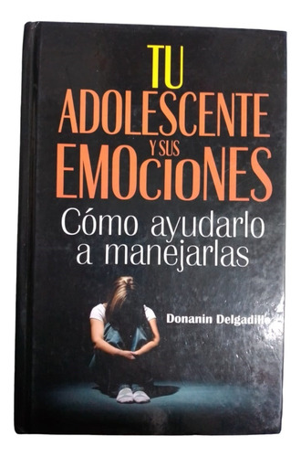 Tu Adolescente Y Sus Emociones Cómo Ayudarlo A Manejarlas